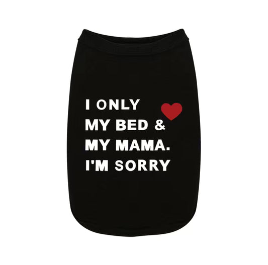 I Only Love My Bed & My Mama I'm Sorry Dog Shirt